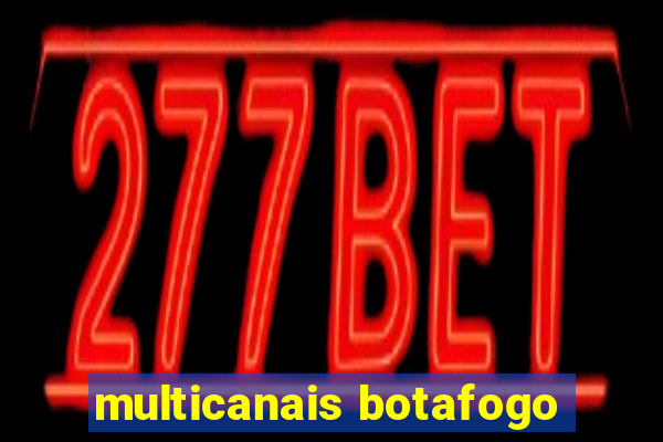 multicanais botafogo